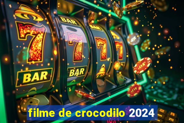 filme de crocodilo 2024